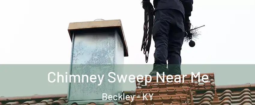 Chimney Sweep Near Me Beckley - KY