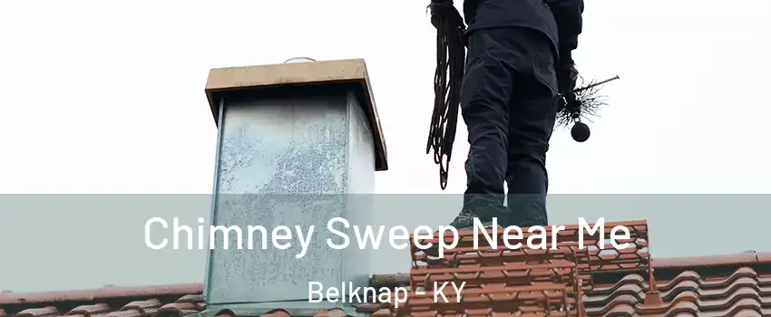 Chimney Sweep Near Me Belknap - KY