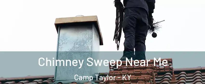 Chimney Sweep Near Me Camp Taylor - KY