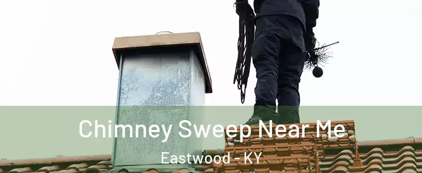 Chimney Sweep Near Me Eastwood - KY