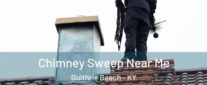 Chimney Sweep Near Me Gulthrie Beach - KY