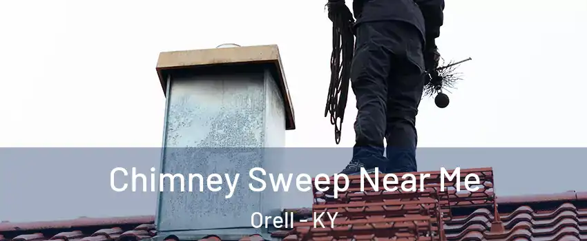 Chimney Sweep Near Me Orell - KY