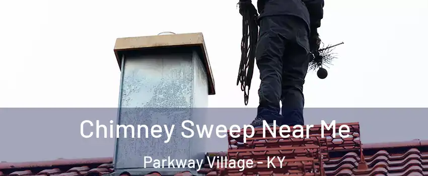 Chimney Sweep Near Me Parkway Village - KY