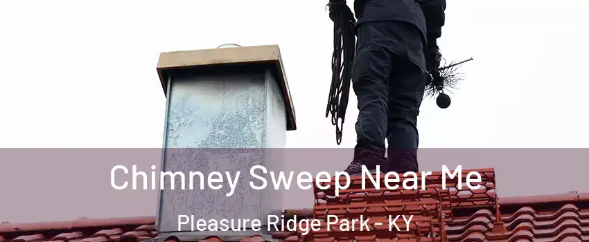 Chimney Sweep Near Me Pleasure Ridge Park - KY