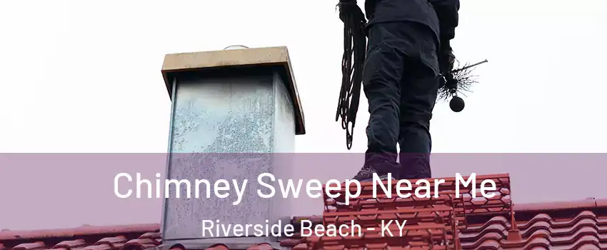 Chimney Sweep Near Me Riverside Beach - KY