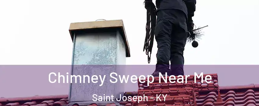 Chimney Sweep Near Me Saint Joseph - KY