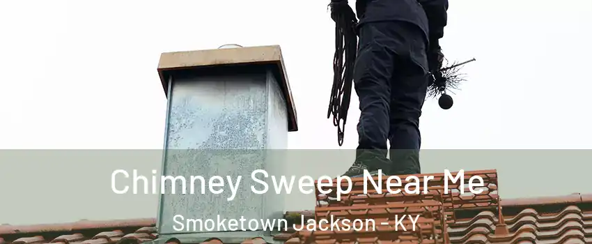 Chimney Sweep Near Me Smoketown Jackson - KY