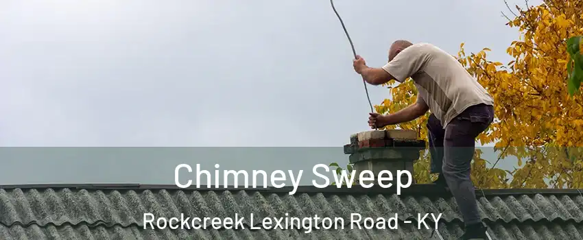 Chimney Sweep Rockcreek Lexington Road - KY