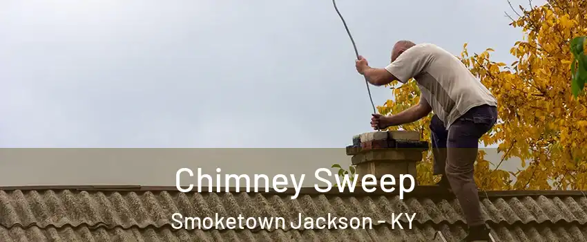 Chimney Sweep Smoketown Jackson - KY