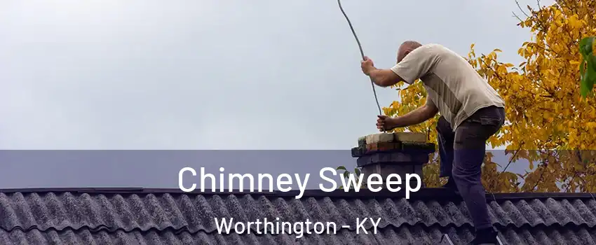 Chimney Sweep Worthington - KY