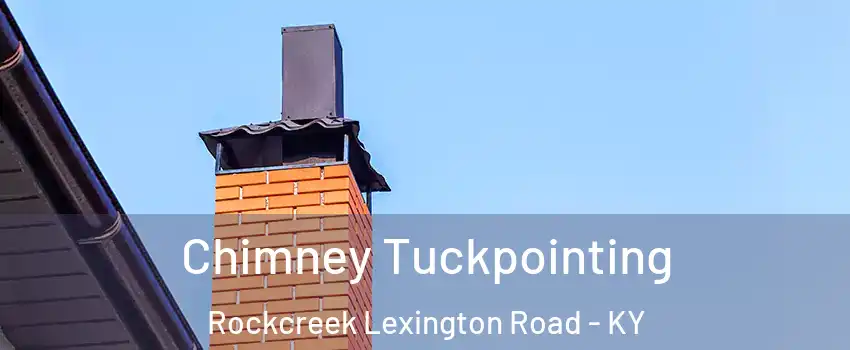 Chimney Tuckpointing Rockcreek Lexington Road - KY