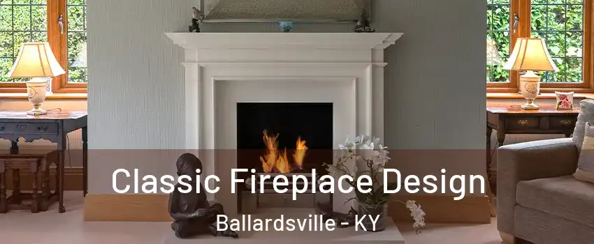 Classic Fireplace Design Ballardsville - KY