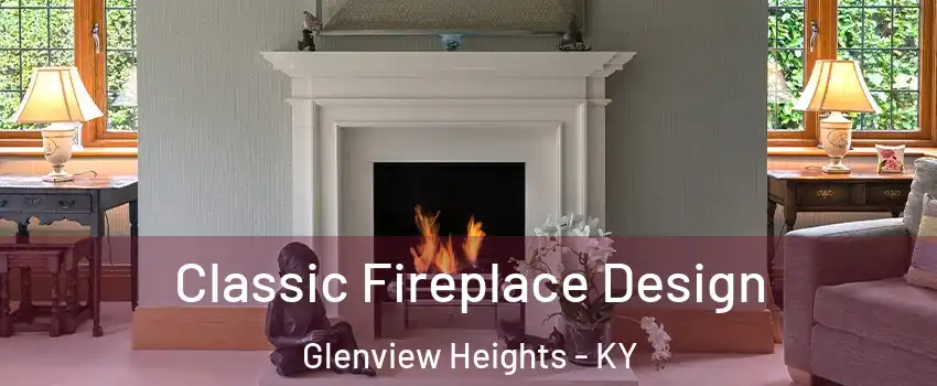 Classic Fireplace Design Glenview Heights - KY