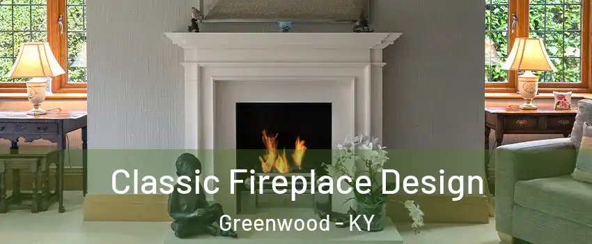 Classic Fireplace Design Greenwood - KY