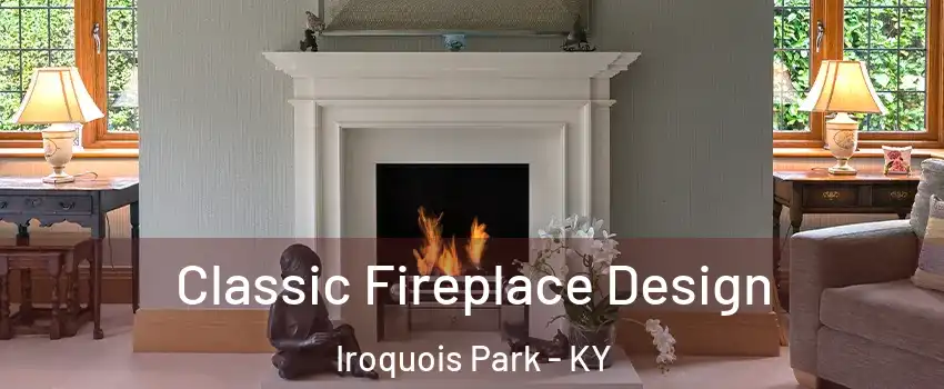 Classic Fireplace Design Iroquois Park - KY