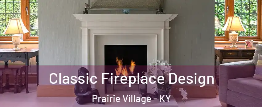 Classic Fireplace Design Prairie Village - KY