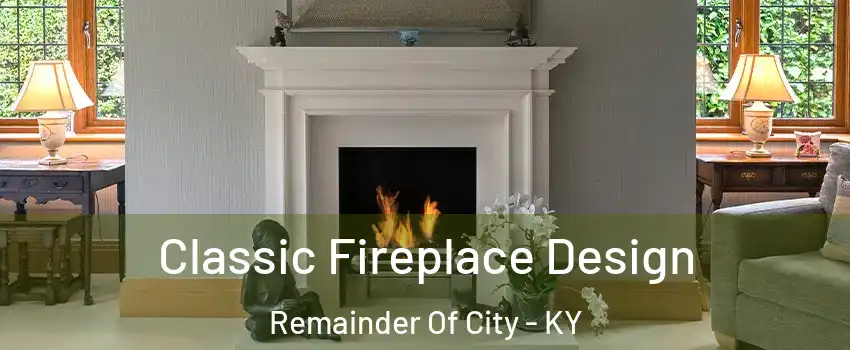 Classic Fireplace Design Remainder Of City - KY