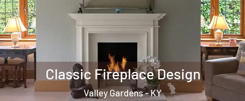 Classic Fireplace Design Valley Gardens - KY