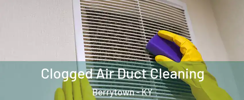 Clogged Air Duct Cleaning Berrytown - KY