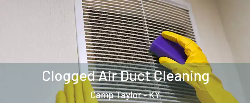 Clogged Air Duct Cleaning Camp Taylor - KY