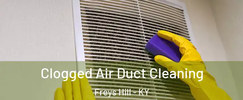 Clogged Air Duct Cleaning Freys Hill - KY