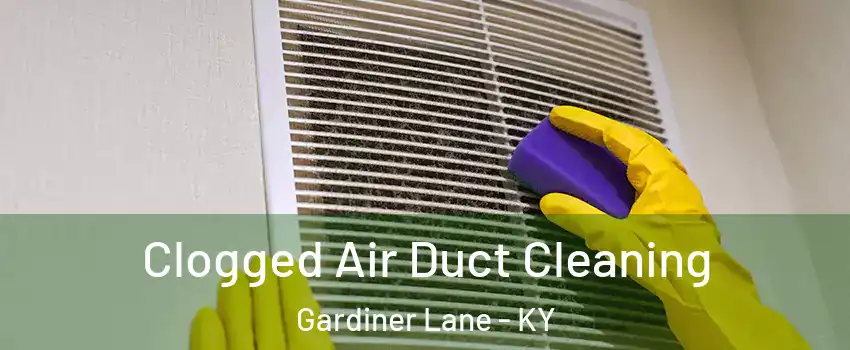 Clogged Air Duct Cleaning Gardiner Lane - KY