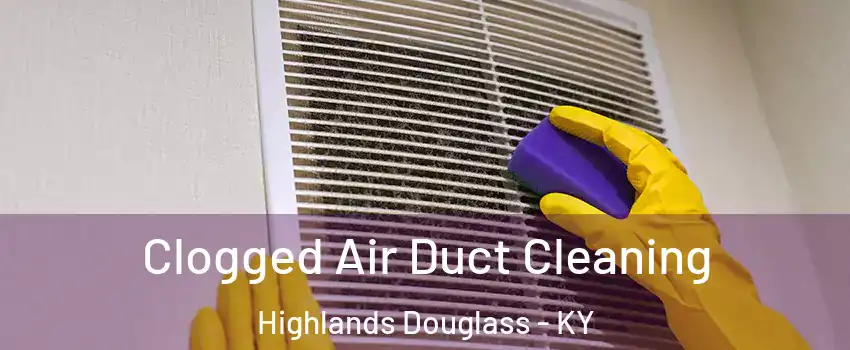 Clogged Air Duct Cleaning Highlands Douglass - KY