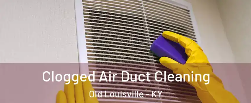 Clogged Air Duct Cleaning Old Louisville - KY