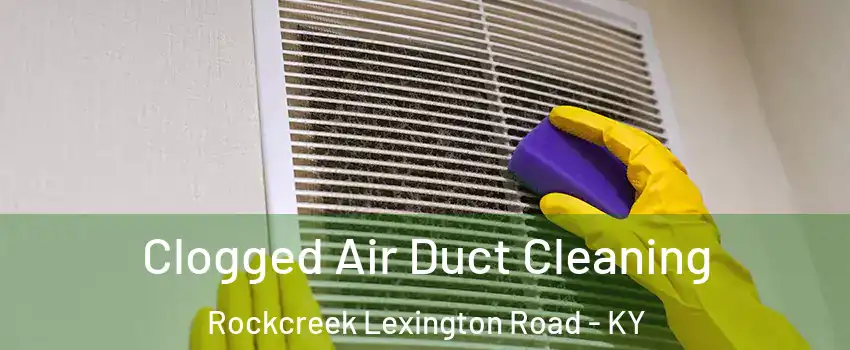 Clogged Air Duct Cleaning Rockcreek Lexington Road - KY