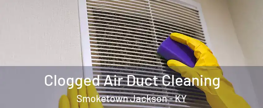 Clogged Air Duct Cleaning Smoketown Jackson - KY