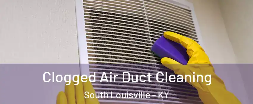 Clogged Air Duct Cleaning South Louisville - KY