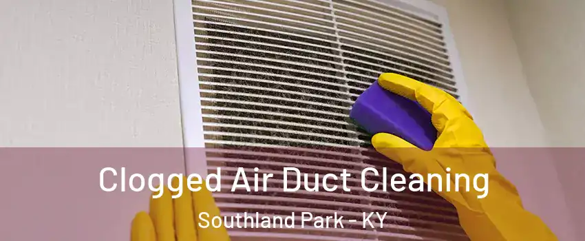 Clogged Air Duct Cleaning Southland Park - KY