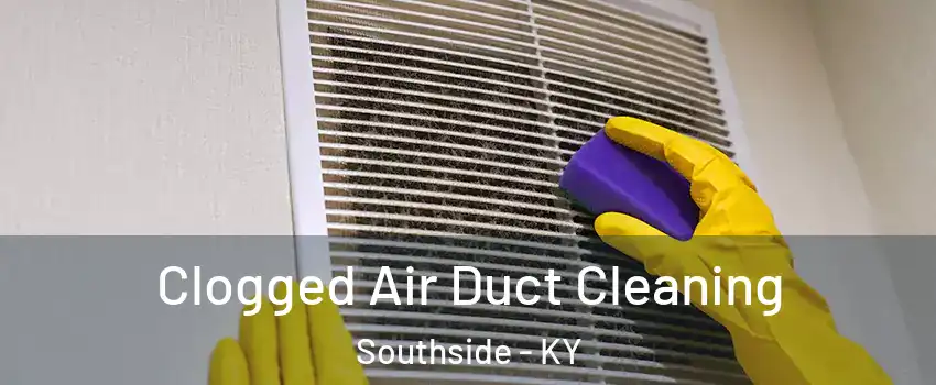 Clogged Air Duct Cleaning Southside - KY