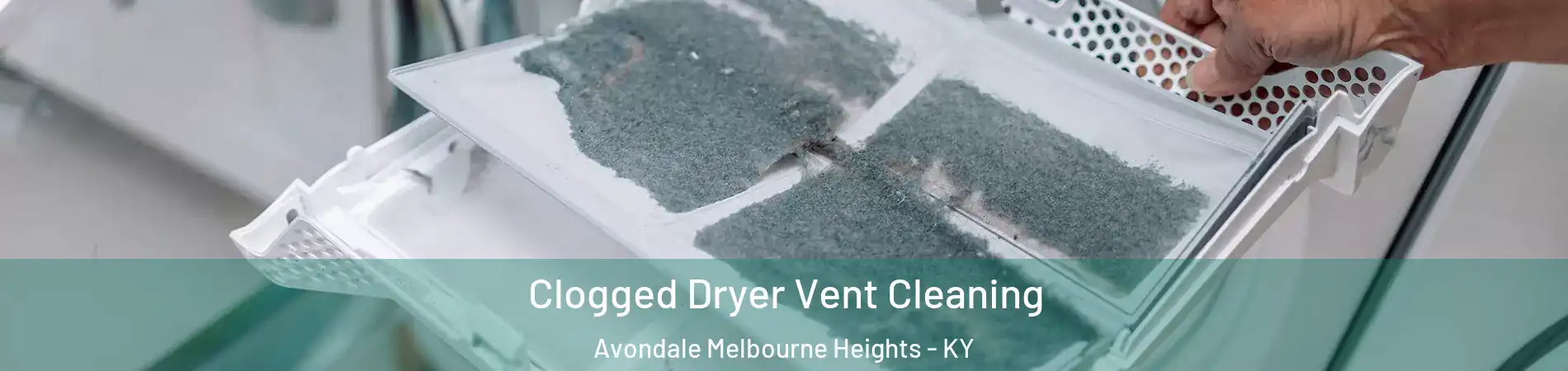 Clogged Dryer Vent Cleaning Avondale Melbourne Heights - KY