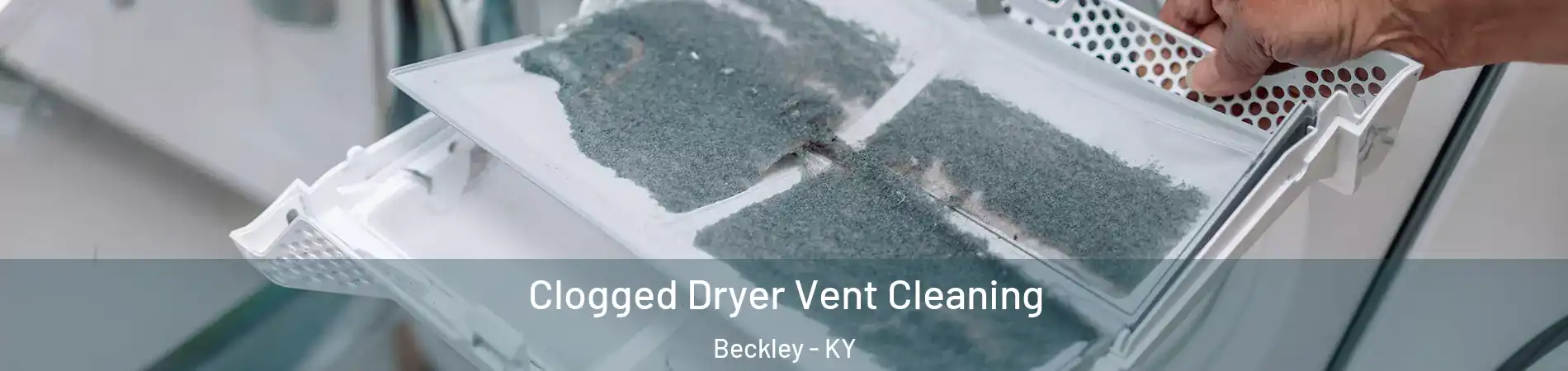 Clogged Dryer Vent Cleaning Beckley - KY