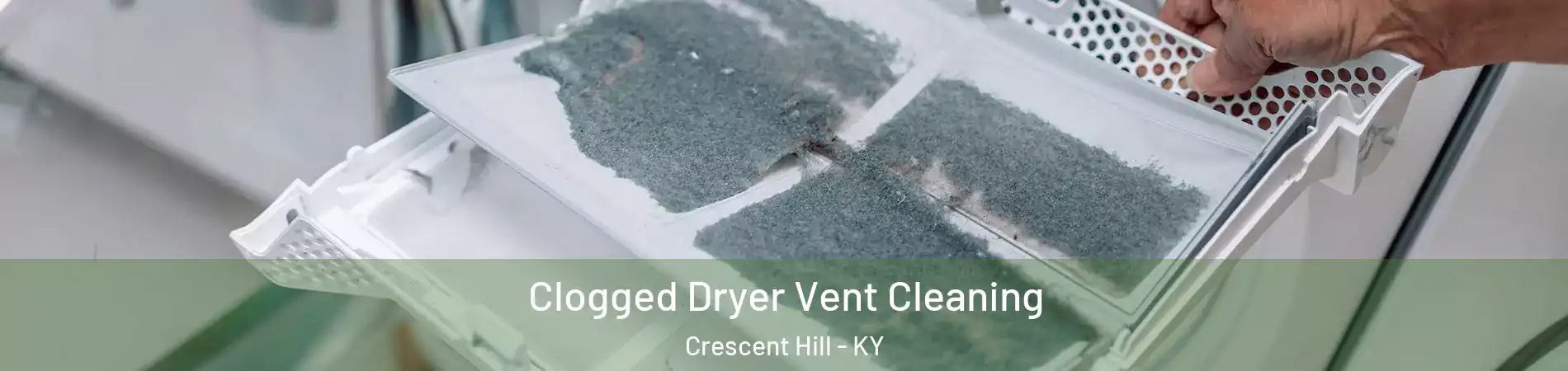 Clogged Dryer Vent Cleaning Crescent Hill - KY