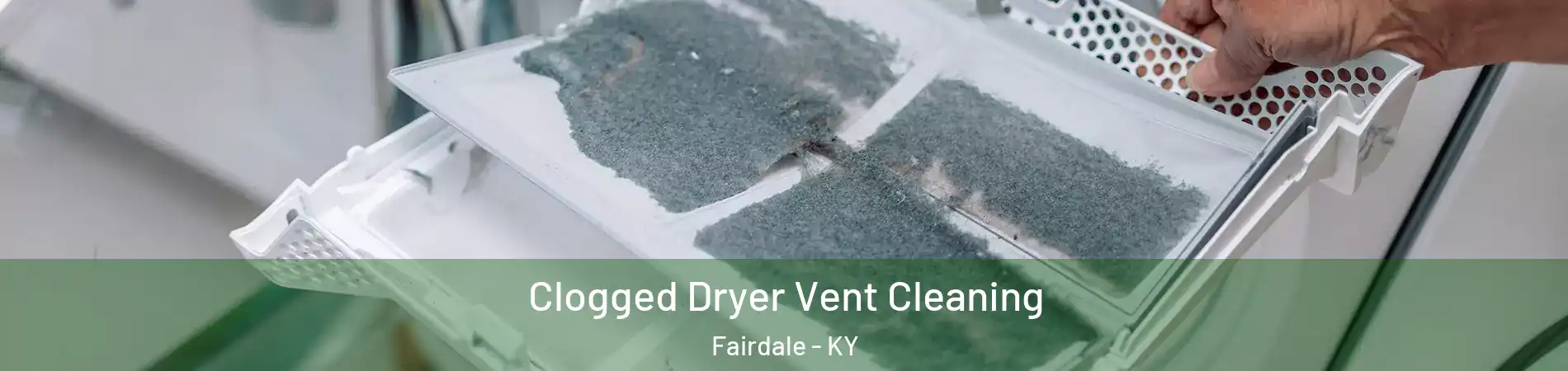 Clogged Dryer Vent Cleaning Fairdale - KY