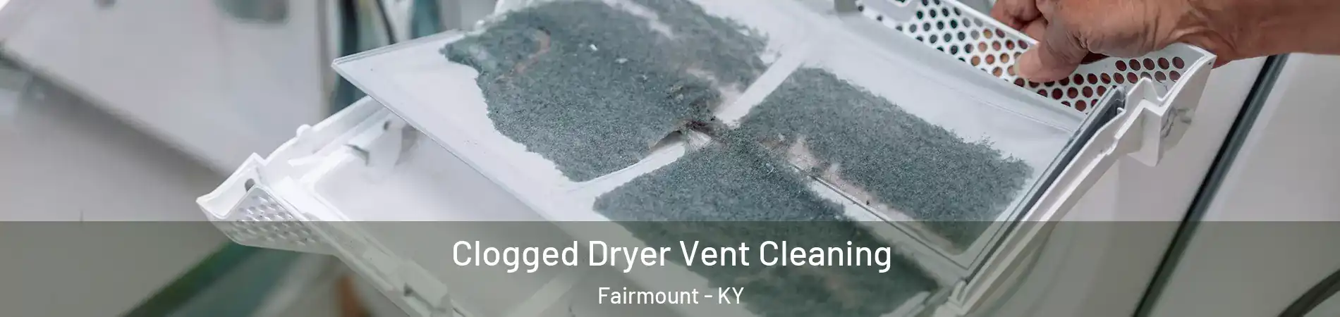 Clogged Dryer Vent Cleaning Fairmount - KY