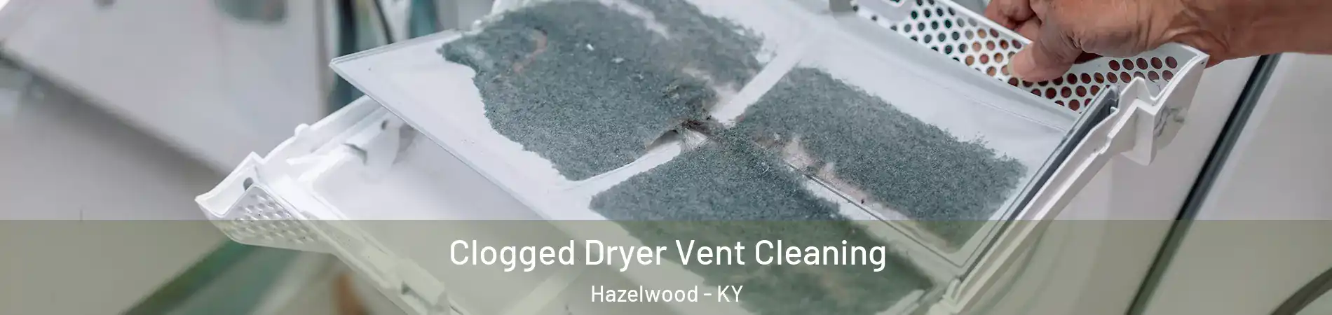 Clogged Dryer Vent Cleaning Hazelwood - KY