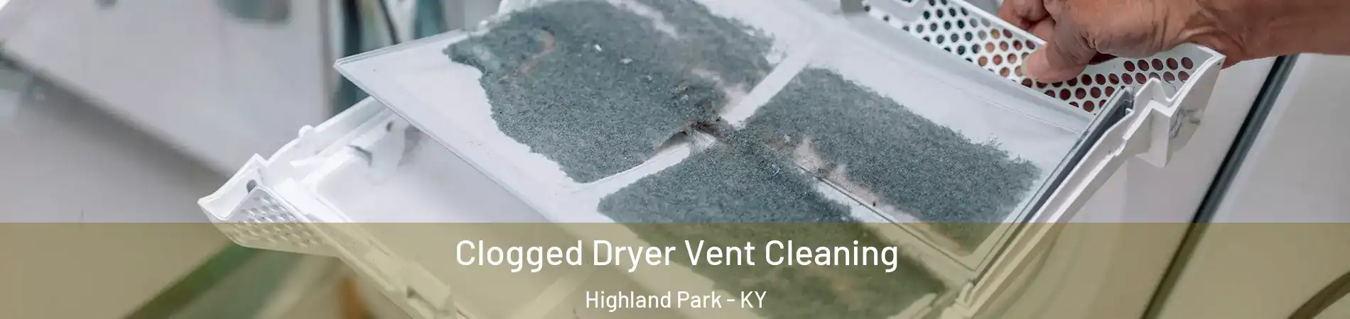 Clogged Dryer Vent Cleaning Highland Park - KY