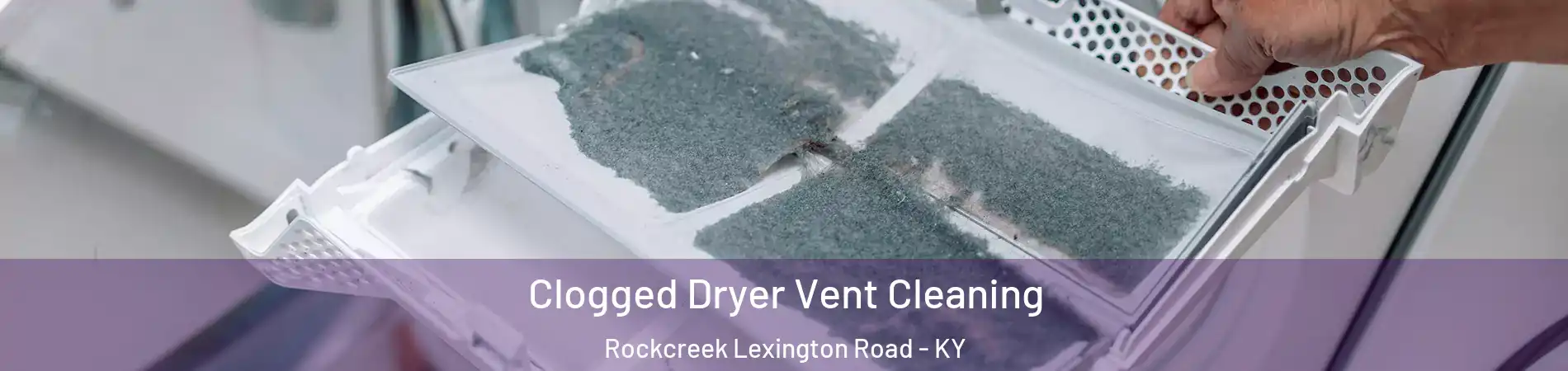 Clogged Dryer Vent Cleaning Rockcreek Lexington Road - KY