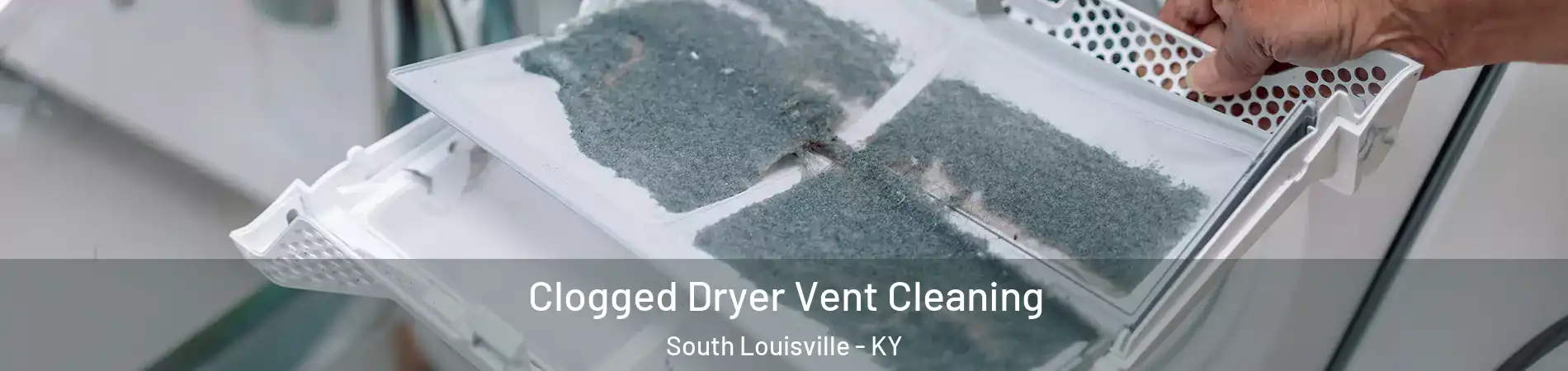 Clogged Dryer Vent Cleaning South Louisville - KY