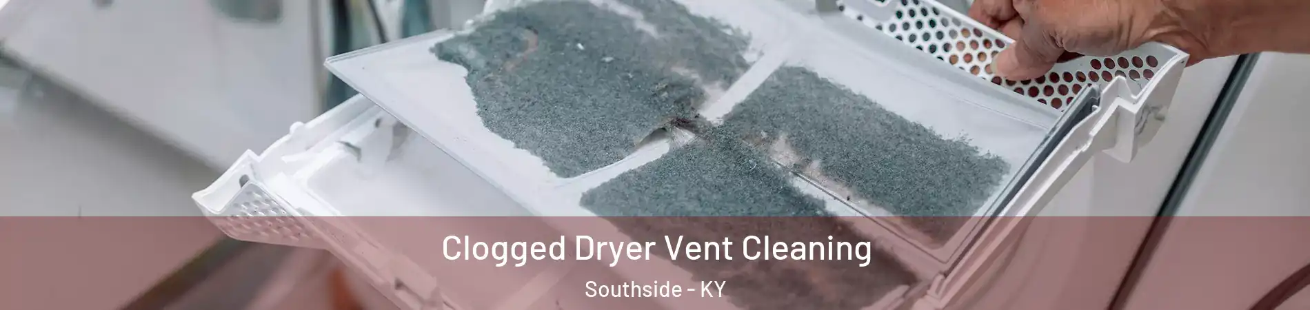 Clogged Dryer Vent Cleaning Southside - KY