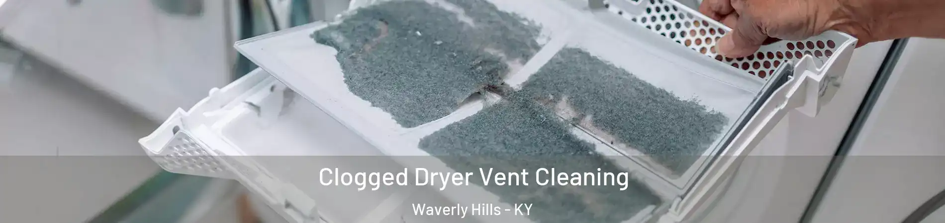 Clogged Dryer Vent Cleaning Waverly Hills - KY