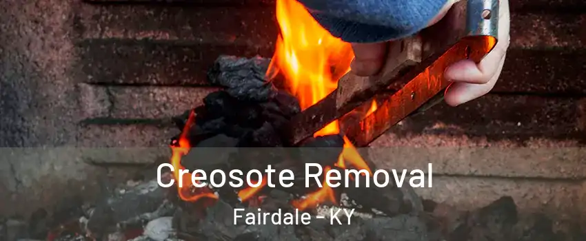 Creosote Removal Fairdale - KY