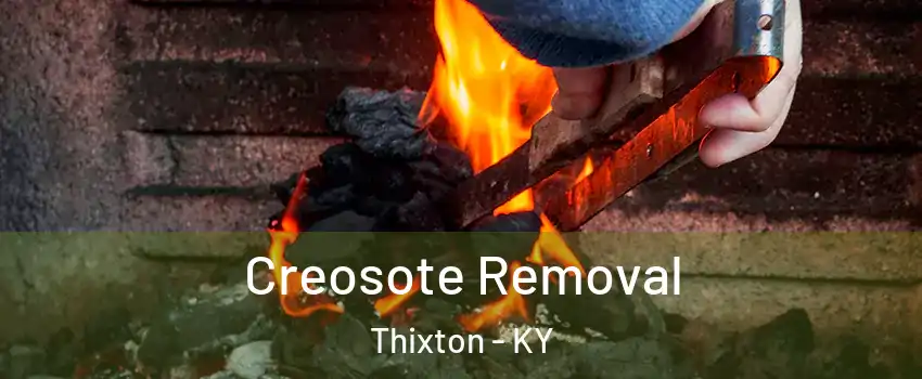 Creosote Removal Thixton - KY