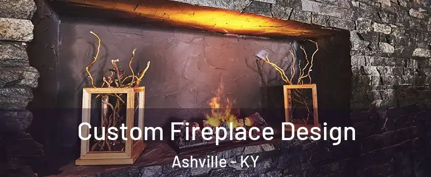 Custom Fireplace Design Ashville - KY