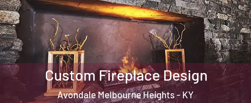 Custom Fireplace Design Avondale Melbourne Heights - KY