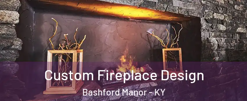 Custom Fireplace Design Bashford Manor - KY