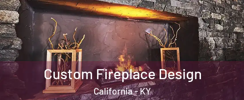 Custom Fireplace Design California - KY